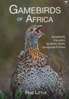 Gamebirds of Africa : Guineafowls, Francolins, Spurfowls, Quails, Sandgrouse & Snipes - Book