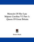 Memoirs Of Her Late Majesty Caroline V2 Part 1: Queen Of Great Britain - Book