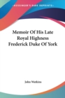 Memoir Of His Late Royal Highness Frederick Duke Of York - Book