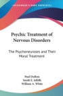 Psychic Treatment Of Nervous Disorders : The Psychoneuroses And Their Moral Treatment - Book