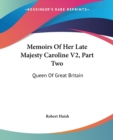 Memoirs Of Her Late Majesty Caroline V2, Part Two: Queen Of Great Britain - Book