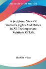 A Scriptural View Of Woman's Rights And Duties In All The Important Relations Of Life - Book