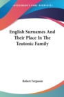 English Surnames And Their Place In The Teutonic Family - Book