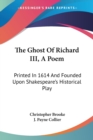 The Ghost Of Richard III, A Poem: Printed In 1614 And Founded Upon Shakespeare's Historical Play - Book