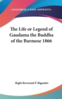 The Life or Legend of Gaudama the Buddha of the Burmese 1866 - Book
