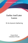 EARLIER AND LATER LEAVES: OR AN AUTUMN G - Book
