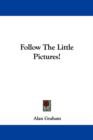 FOLLOW THE LITTLE PICTURES! - Book