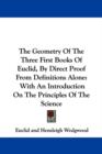 The Geometry Of The Three First Books Of Euclid, By Direct Proof From Definitions Alone: With An Introduction On The Principles Of The Science - Book