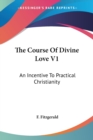 The Course Of Divine Love V1: An Incentive To Practical Christianity - Book
