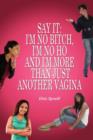 Say It : I'm No Bitch, I'm No Ho and I'm More Than Just Another Vagina - Book