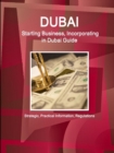 Dubai : Starting Business, Incorporating in Dubai Guide - Strategic, Practical Information, Regulations - Book