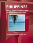 Philippines Ecology, Nature Protection Laws and Regulations Handbook Volume 1 Strategic Information and Basic Laws - Book
