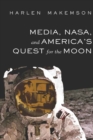 Media, NASA, and America’s Quest for the Moon - Book