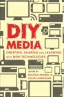 DIY Media : Creating, Sharing and Learning with New Technologies - Book