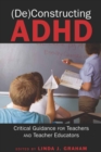 (De)constructing ADHD : Critical Guidance for Teachers and Teacher Educators - Book