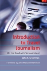 Introduction to Travel Journalism : On the Road with Serious Intent - Book