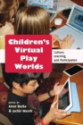 Children’s Virtual Play Worlds : Culture, Learning, and Participation - Book