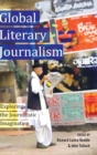 Global Literary Journalism : Exploring the Journalistic Imagination - Book