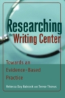 Researching the Writing Center : Towards an Evidence-Based Practice - Book