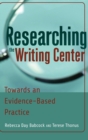 Researching the Writing Center : Towards an Evidence-Based Practice - Book