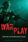 War/Play : Video Games and the Militarization of Society - Book