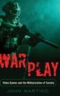 War/Play : Video Games and the Militarization of Society - Book