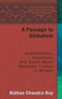 A Passage to Globalism : Globalization, Identities, and South Asian Diasporic Fiction in Britain - Book