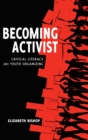 Becoming Activist : Critical Literacy and Youth Organizing - Book