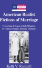 American Realist Fictions of Marriage : From Kate Chopin, Edith Wharton to Frances Harper, Pauline Hopkins - Book