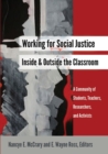 Working for Social Justice Inside and Outside the Classroom : A Community of Students, Teachers, Researchers, and Activists - Book