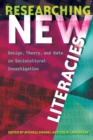 Researching New Literacies : Design, Theory, and Data in Sociocultural Investigation - Book