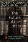 The Future of the Library : From Electric Media to Digital Media - Book