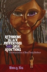 Rethinking Black Motherhood and Drug Addictions : Counternarratives of Black Family Resilience - Book