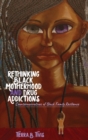Rethinking Black Motherhood and Drug Addictions : Counternarratives of Black Family Resilience - Book