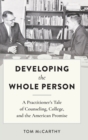 Developing the Whole Person : A Practitioner’s Tale of Counseling, College, and the American Promise - Book