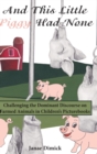 And This Little Piggy Had None : Challenging the Dominant Discourse on Farmed Animals in Children’s Picturebooks - Book