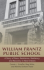 William Frantz Public School : A Story of Race, Resistance, Resiliency, and Recovery in New Orleans - Book