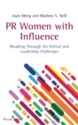 PR Women with Influence : Breaking Through the Ethical and Leadership Challenges - Book