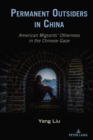 Permanent Outsiders in China : American Migrants’ Otherness in the Chinese Gaze - Book