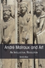Andre Malraux and Art : An Intellectual Revolution - eBook