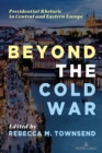 Beyond the Cold War : Presidential Rhetoric in Central and Eastern Europe - Book