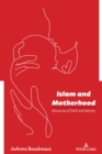 Islam and Motherhood : Discourses of Faith and Identity - Book