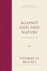 Against God and Nature : The Doctrine of Sin - Book