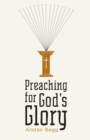 Preaching for God's Glory (Repackaged Edition) - eBook