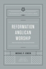Reformation Anglican Worship : Experiencing Grace, Expressing Gratitude (The Reformation Anglicanism Essential Library, Volume 4) - Book