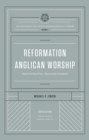 Reformation Anglican Worship (The Reformation Anglicanism Essential Library, Volume 4) - eBook