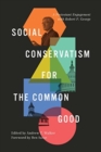 Social Conservatism for the Common Good : A Protestant Engagement with Robert P. George - Book