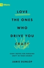 Love the Ones Who Drive You Crazy : Eight Truths for Pursuing Unity in Your Church - Book