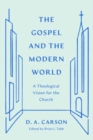 The Gospel and the Modern World : A Theological Vision for the Church - Book