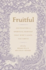 Fruitful : Cultivating a Spiritual Harvest That Won't Leave You Empty - Book